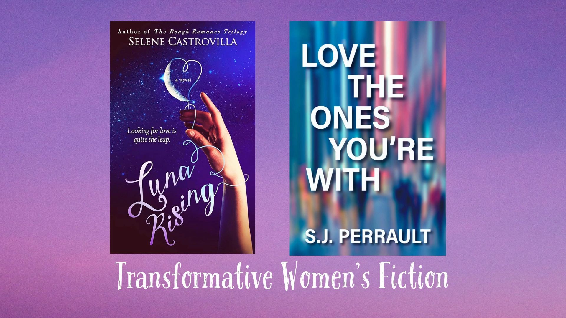 Selene Castrovilla's women's fiction: Luna Rising and Love the Ones You're With.