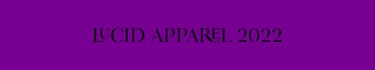 Lucid Apparel 2022