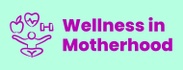 Wellness in Motherhood
