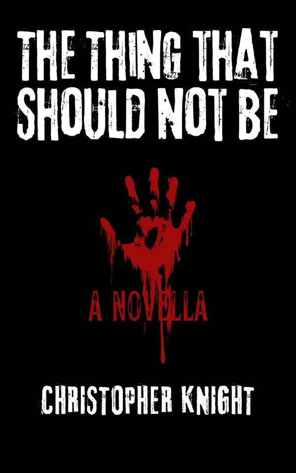 Book cover for "The Thing That Should Not Be" by Christopher Knight featuring a bloody handprint.