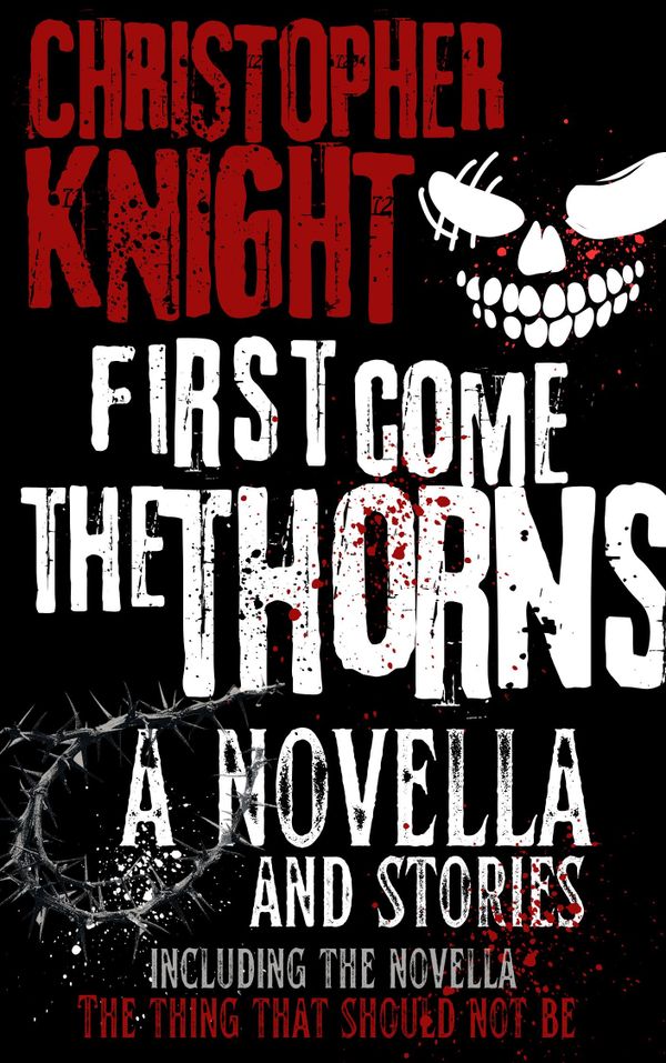 Book cover of horror novella 'First Come the Thorns' by Christopher Knight.