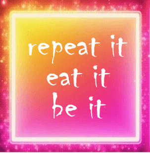   
repeat it  EAT IT  BE IT 