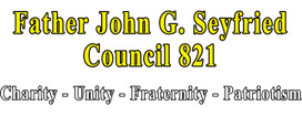 Fr. John G Seyfried Council 821