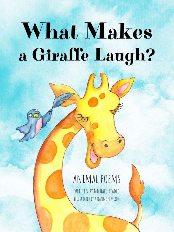 What Makes a Giraffe Laugh?  Written by Michael Beadle and Illustrated by Arianne Hemlein