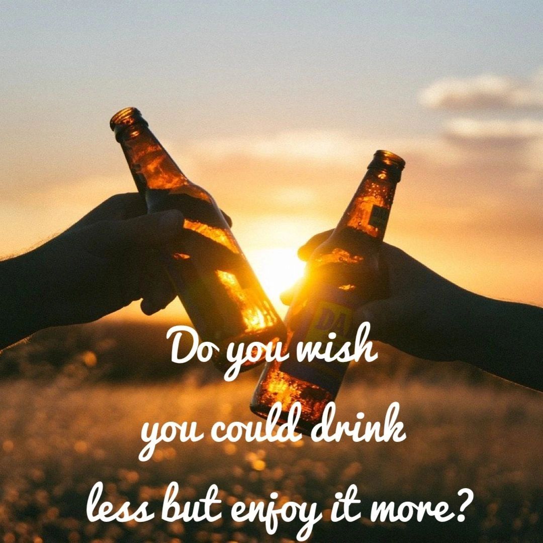 Do you wish you could drink less but enjoy it more?