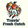 Trav's Fresh Catch