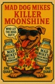 Mad Dog
 Mike's Killer Moonshine