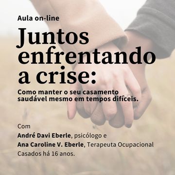 Aula "Juntos enfrentando a crise: Como manter o seu casamento saudável mesmo em tempos difíceis."