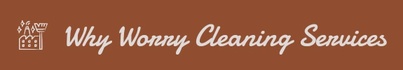Why Worry Cleaning Services