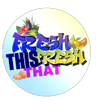 FRESH THIS FRESH THAT
