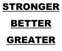 Stronger Better Greater
