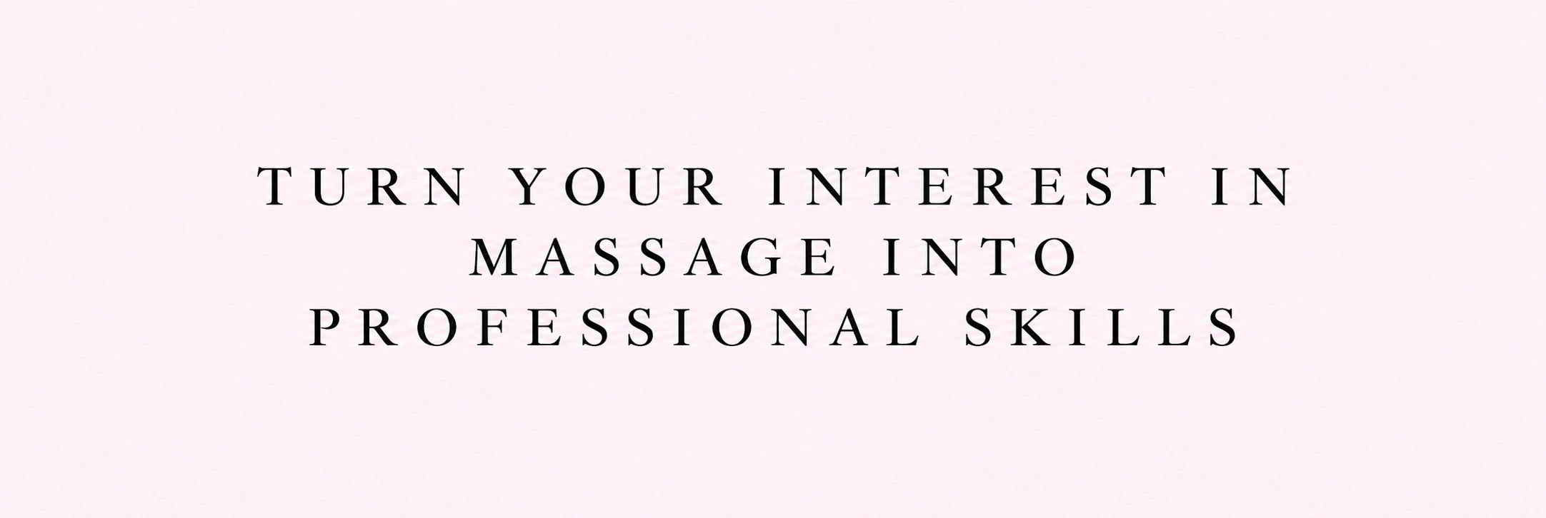 Turn your interest in massage into professional skills.