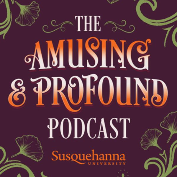 Logo for The Amusing &amp; Profound Podcast by Susquehanna University.