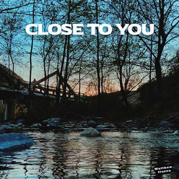 CLOSE TO YOU SONG