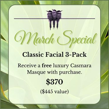 March Special Classic Facial 3 pack, receive a free Casmara Masque with purchase, $370