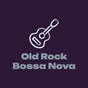 Old Rock Bossa Nova