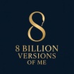 8 Billion Versions of Me