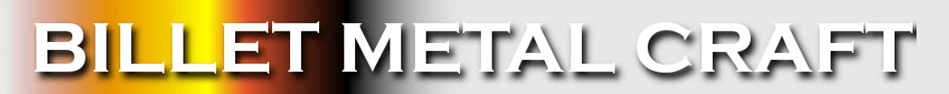 Billet Metal Craft