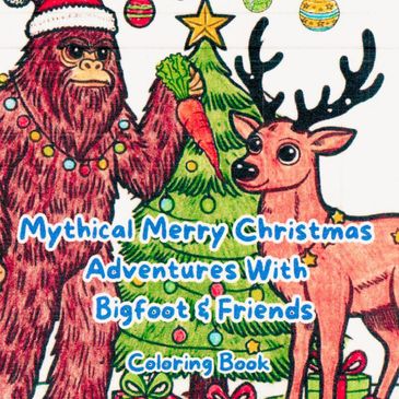 Mythical Merry Christmas Adventures With Bigfoot & Friends Coloring Book