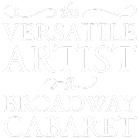 "The VERSATILE ARTIST"

A Broadway Cabaret

Monday, 11/2