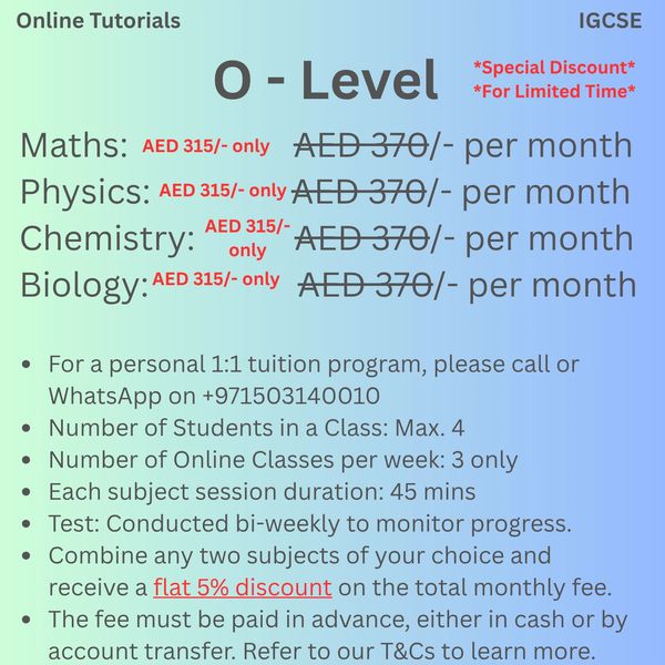 Online IGCSE O - Level  tuition: Maths, Physics, Chemistry, Biology at AED 315/month each.