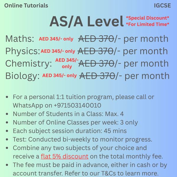Online IGCSE AS/A - Level  tuition: Maths, Physics, Chemistry, Biology at AED 345/month each.