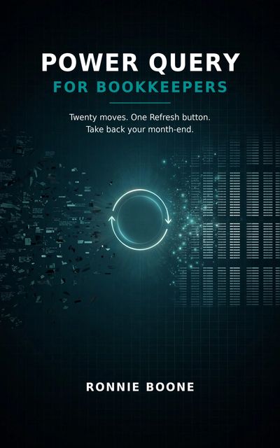Power Query for Bookkeepers: Twenty Moves. One Refresh Button. Take Back Your Month-End. 