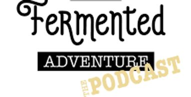 Fermented Adventure the Podcast