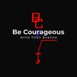 Be Courageous