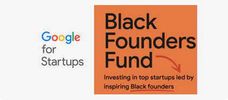 Google for Startups Black Founders Fund:  Black-led startups in U.S. build & grow their businesses.