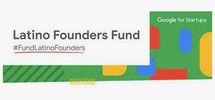 The Google for Startups Latino Founders Fund: help Latino entrepreneurs build grow their businesses.