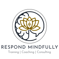 Respond Mindfully: Training, Coaching and Consultation 