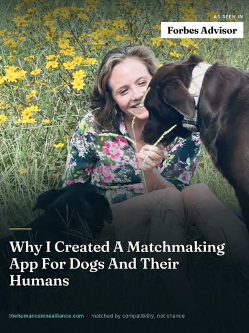 Forbes Advisor, "Why I Created A Matchmaking App For Dogs And Their Humans"