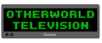 A digital display reading 'OTHERWORLD TELEVISION'.