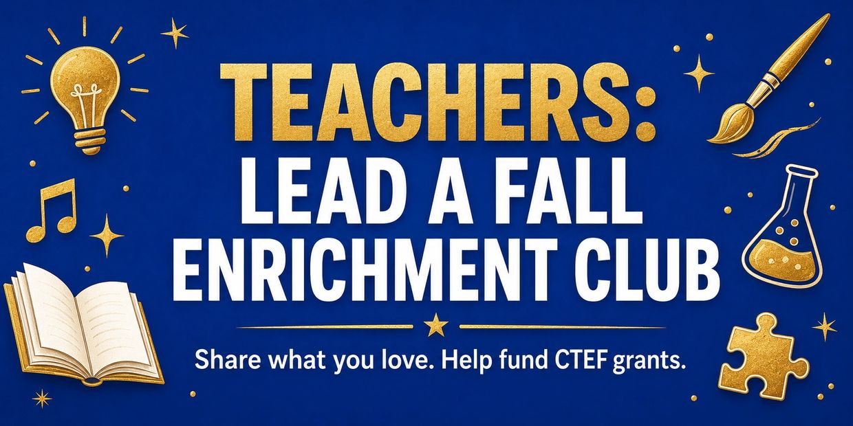 Call for teachers to lead a fall enrichment club and fund CTEF grants.