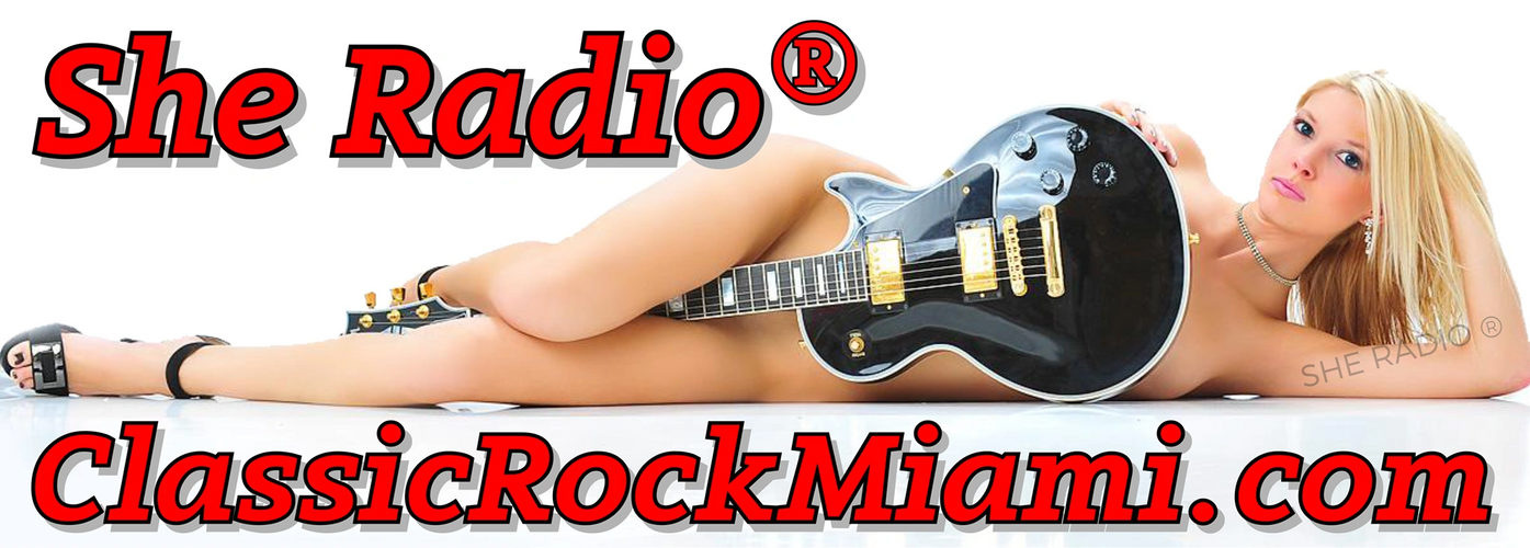 CLASSIC ROCK MIAMI - SHE RADIO - ClassicRockMiami.com