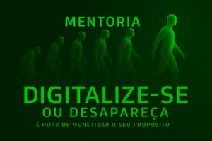 Mentoria Premium Digitalize-se ou desapareça