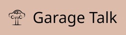 Garage Talk