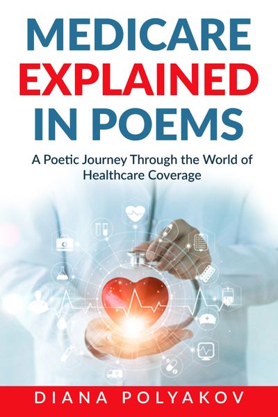 "Medicare Explained in Poems: A Poetic Journey Through the World of Healthcare Coverage"! 