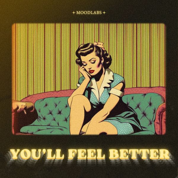 "YOU'LL FEEL BETTER"
 MoodLabs X Trevor Broska