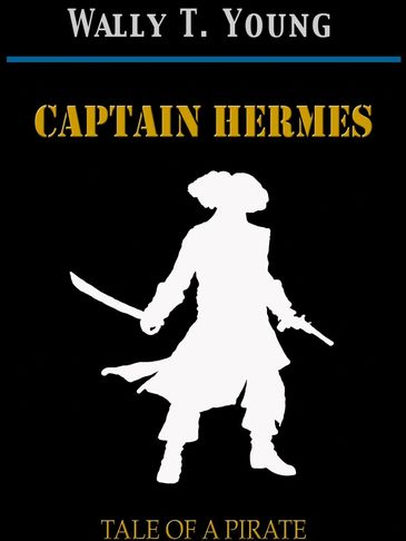 Book cover for 'Captain Hermes: Tale of a Pirate' by Wally T. Young with a pirate silhouette. Pirate Tale