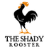 The Shady Rooster