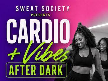 Sweat Society presents: Cardio + Vibes After Dark. 
Leave the stress of the day at the door. No judg