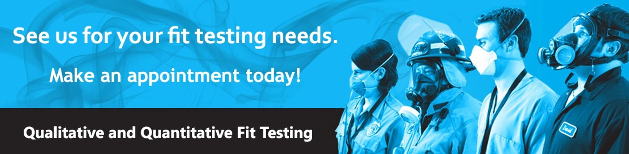 See us for you fit testing needs.  Make an appointment today! Qualitative & Quantitative Fit Testing