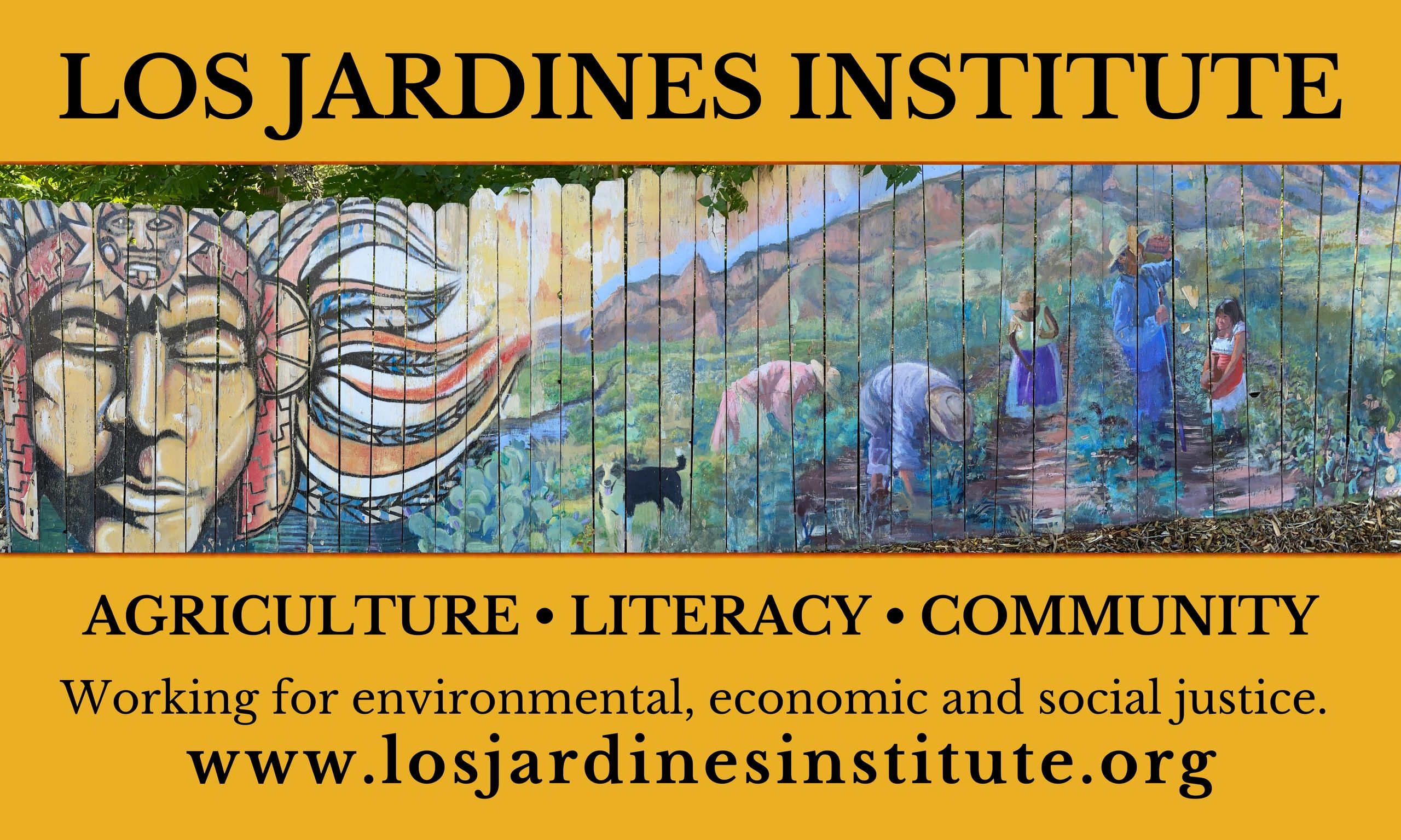 Los Jardines Institute 
Agriculture * legacy * Community 
working for environmental economic and soc