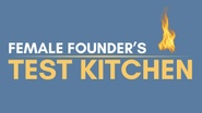 Female Founder's
Test Kitchen