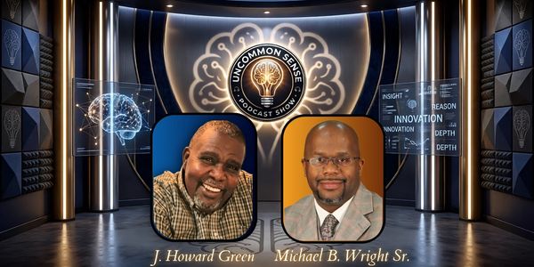 Hosts J. Howard Green and Michael B. Wright Sr. on Uncommon Sense podcast.