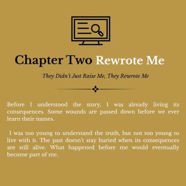 Chapter Two titled 'Rewrote Me' discusses living with consequences and inherited wounds.