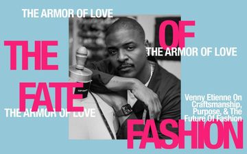 The Armor of Love: Venny Etienne on Craftsmanship, Purpose & the Future of Fashion