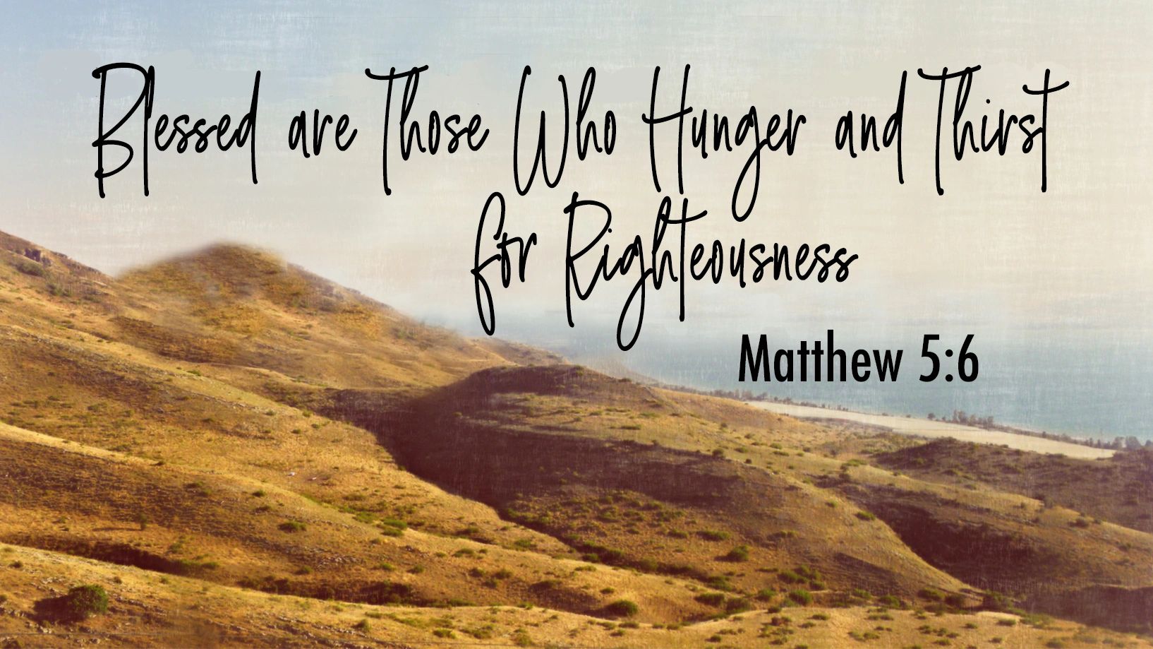 Blessed Who Hunger And Thirst For Righteousness Matthew 5 6